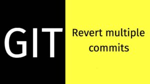 Git Revert Multiple Commits At A Time - Grow Together By Sharing Knowledge